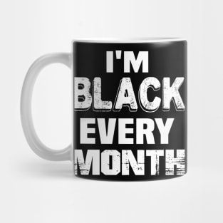 I'm black every month..black pride Mug